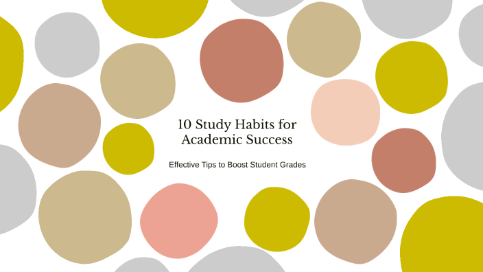 10 Study Habits for Academic Success by Annika Rabang on Prezi