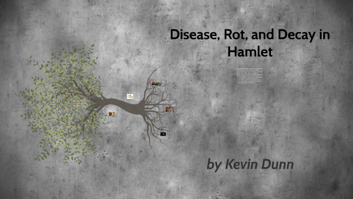 Disease Rot And Decay In Hamlet By Kevin Dunn