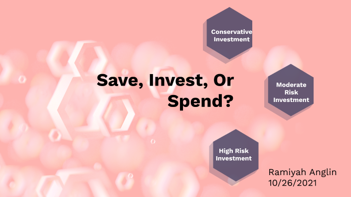 Save, Invest, Spend ? by ramiyah anglin on Prezi