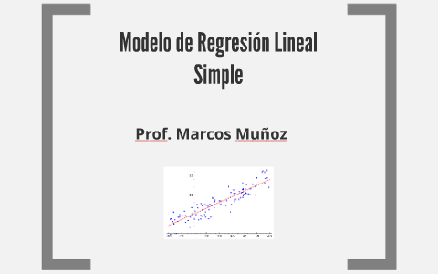 Modelo de Regresión Lineal Simple by marcos muñoz robles on Prezi