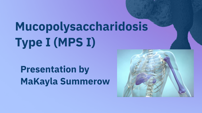 Mucopolysaccharidosis Type 1 (MPS 1) by MaKayla Summerow on Prezi