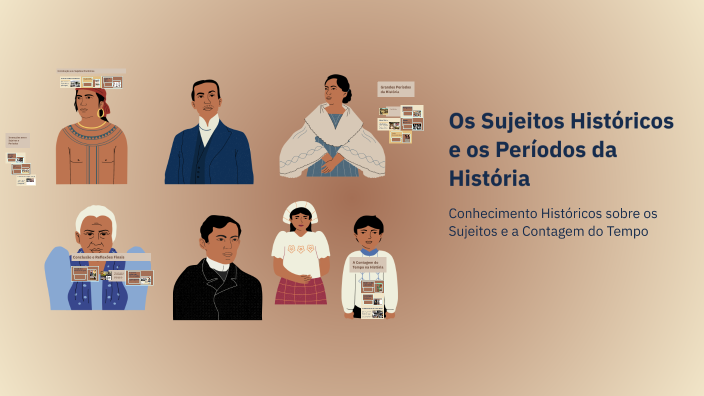 Os Sujeitos Históricos e os Períodos da História by julia julio on Prezi