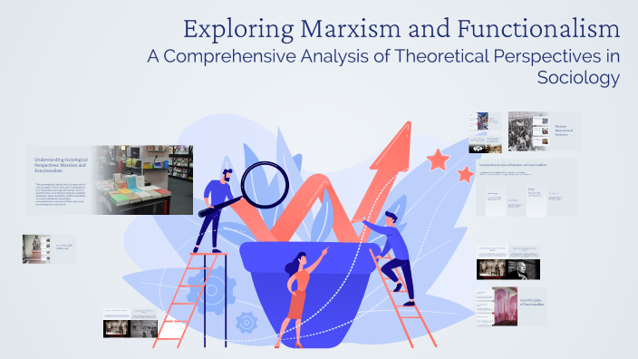 Exploring Marxism and Functionalism by tim garol on Prezi