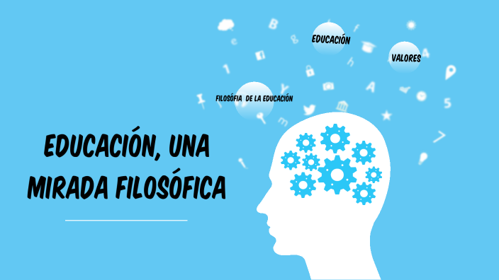 Educación; Una mirada filosófica by Juan Olivares Rodriguez on Prezi