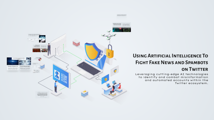 Using Artificial Intelligence To Fight Fake News and Spambots on ...
