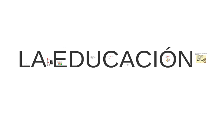 LA EDUCACIÓN by La Expoparty on Prezi
