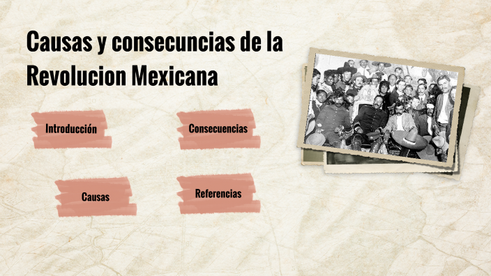 Causas Y Consecuencias De La Revolución Mexicana By Carolina López On Prezi