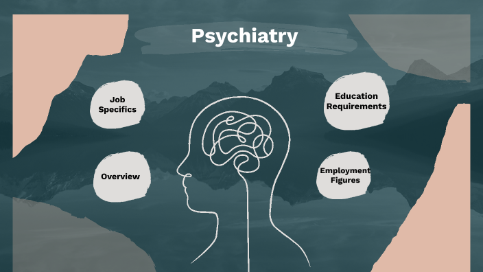 Psychiatrist Research Project by Daisie Crist on Prezi