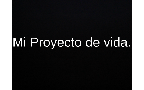 Mi Proyecto de vida by Alejandro Cruz on Prezi
