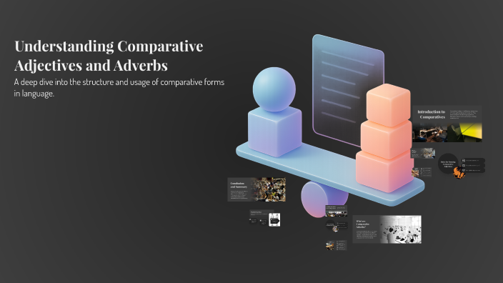 Understanding Comparative Adjectives and Adverbs by Nisa Zaharudin on Prezi