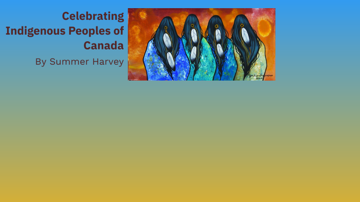 Celebrating Indigenous Peoples of Canada by summer harvey on Prezi