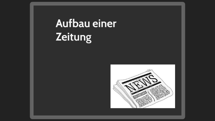 Wie Wird Eine Zeitung Aufgebaut Aufbau einer Zeitung by e k on Prezi