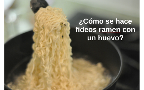 perrito haz Desenmarañar How to Make Ramen Noodles- IN SPANISH by Jacques P on Prezi Next