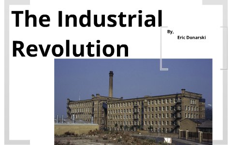 The American Industrial Age by Eric Donarski on Prezi