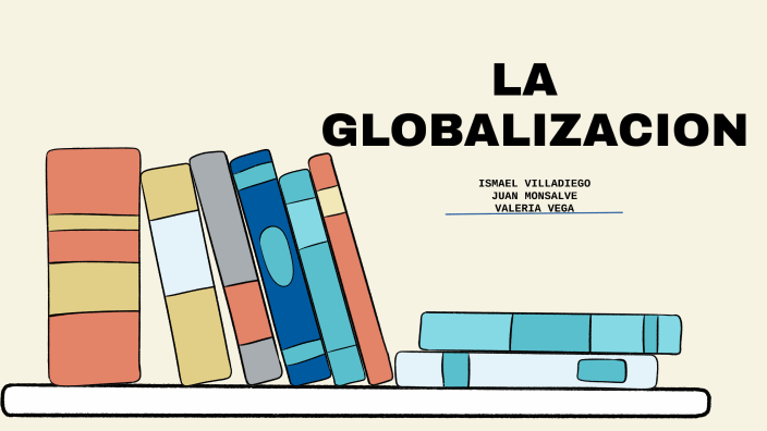 LA GLOBALIZACION by Alejandro Villadiego on Prezi
