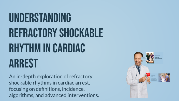 Understanding Refractory Shockable Rhythm in Cardiac Arrest by zia ...
