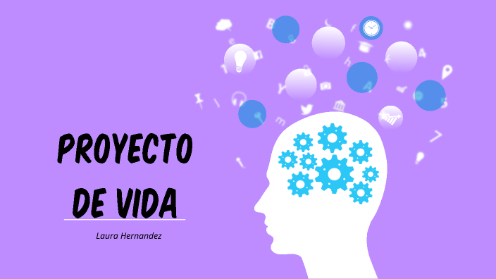 Mi proyecto de vida by Laura Hernandez arrieta on Prezi