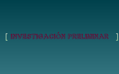 investigacion Preliminar by naul gamboa on Prezi