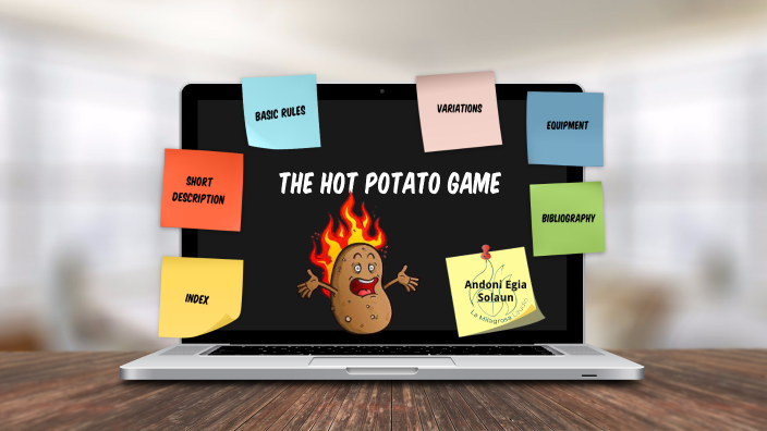 The Hot Potato Game by Eguia Andoni on Prezi