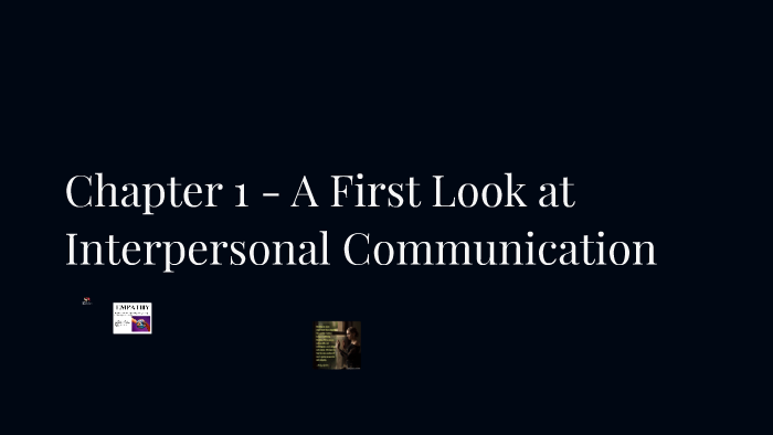 Ch 1, 2, 3 Interpersonal Comm Chapter 1 - 2 by Patricia Swank on Prezi