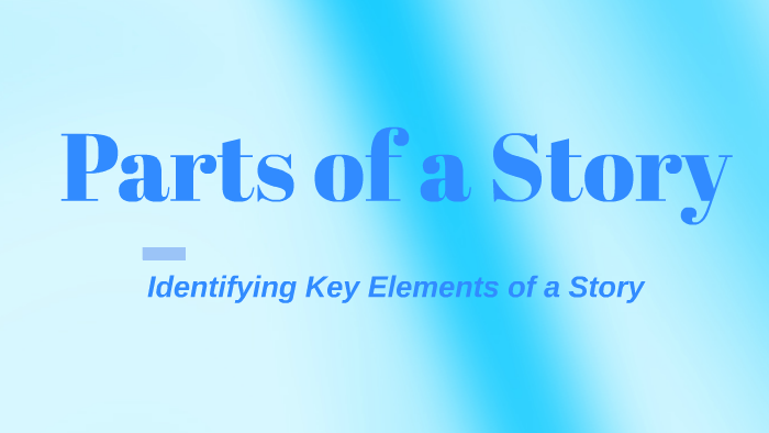 Parts of a Story by Taylor Pryor on Prezi
