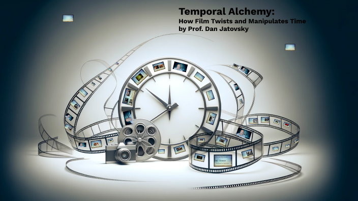 Temporal Alchemy:
How Film Twists and Manipulates Time
by Prof. Dan Jatovsky
