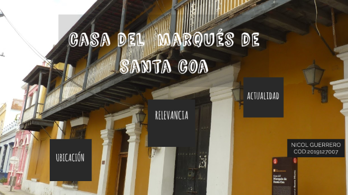 CASA DEL MARQUÉS DE SANTA COA by Nicol Guerrero on Prezi