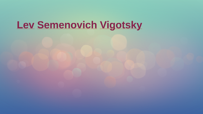 Lev Semenovich Vigotsky by ariadna romeu on Prezi