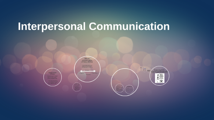 Interpersonal Communication by krissy sheppard on Prezi