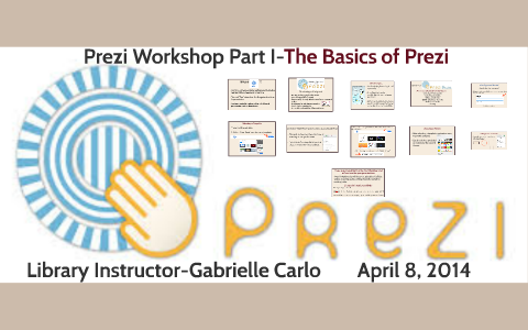Prezi Workshop: Part I-The Basics by Gabrielle Carlo on Prezi