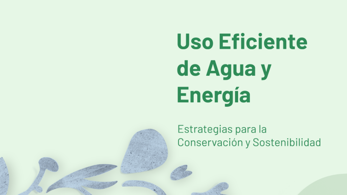 Uso Eficiente de Agua y Energía by Servidor Metrological Center on Prezi