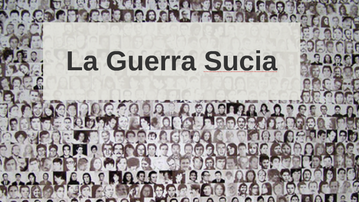 La Guerra Sucia By David Armitage On Prezi