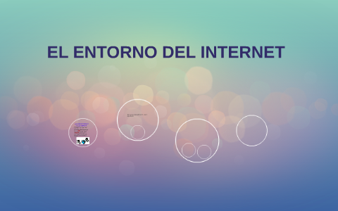 EL ENTORNO DEL INTERNET by Daniela osegueda martinez on Prezi