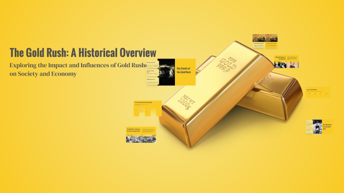 The Gold Rush: A Historical Overview by Skyla Robinson on Prezi