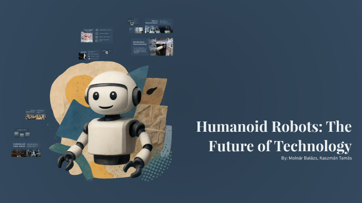 Humanoid Robots: The Future of Technology by Molnár Balázs on Prezi