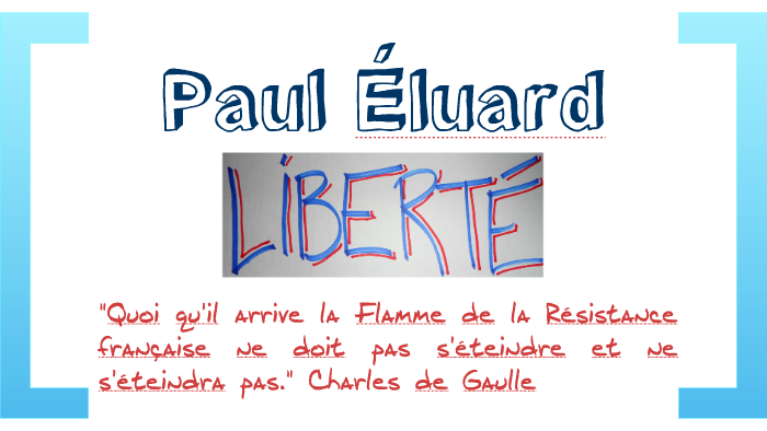 Paul Eluard Liberte By Alban Campion On Prezi