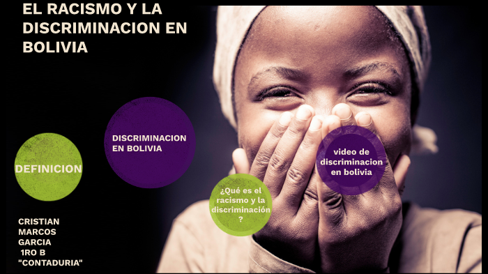 EL RACISMO Y LA DISCRIMINACION EN BOLIVIA by C Marcos García on Prezi