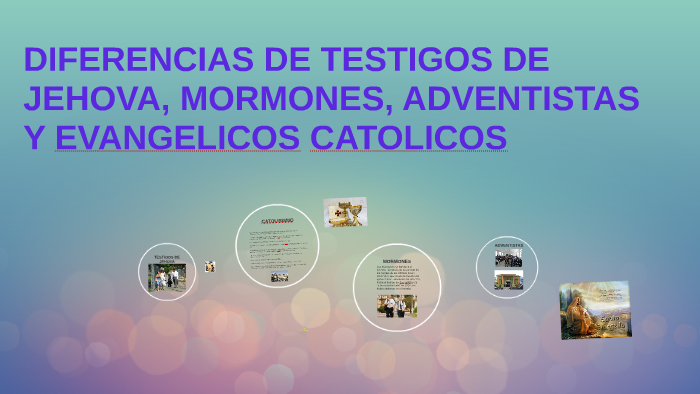 DIFERENCIAS DE TESTIGOS DE JEHOVA, MORMONES, ADVENTISTAS Y E by adrian reyes