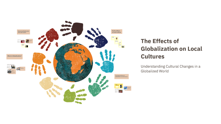 The Effects of Globalization on Local Cultures by Rene roquino on Prezi