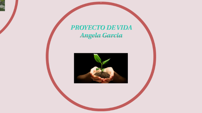 PROYECTO DE VIDA by Angela Garcia on Prezi
