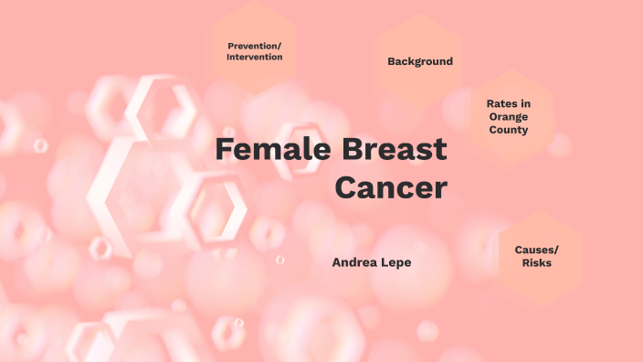 Female Breast Cancer by Andrea Lepe on Prezi