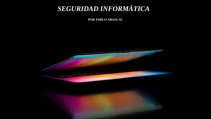 SEGURIDAD INFORMÁTICA by Pablo Abascal cano on Prezi