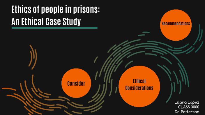 ethics-of-people-in-prisons-an-ethical-case-study-by-lilly-lopez-on-prezi