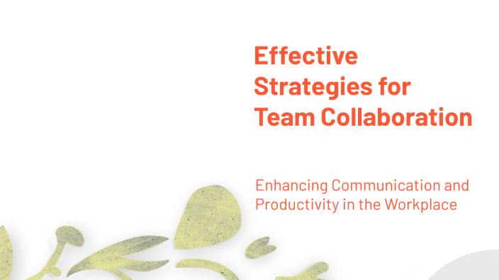 Effective Strategies for Team Collaboration by DANIELA MARTINEZ on Prezi