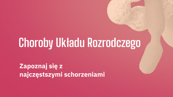 Choroby Układu Rozrodczego by Max Geb on Prezi