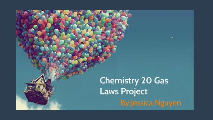 Chemistry 20 Gas Laws Project by Jessica Nguyen on Prezi