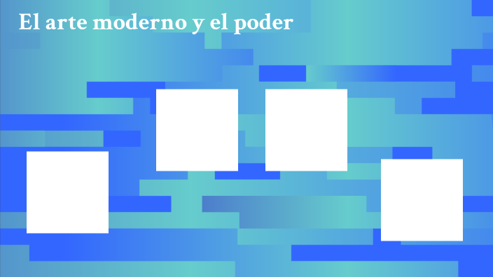 El arte moderno y el poder by Etérea Villacís Gómez on Prezi