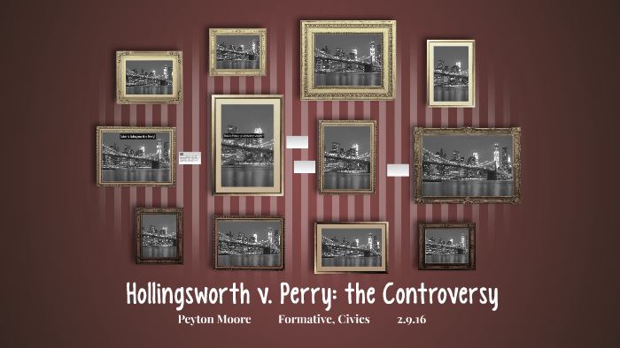The Controversy of Hollingsworth v. Perry by Peyton Moore on Prezi