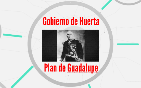 Gobierno de Huerta by Emmanuel Ballardo on Prezi