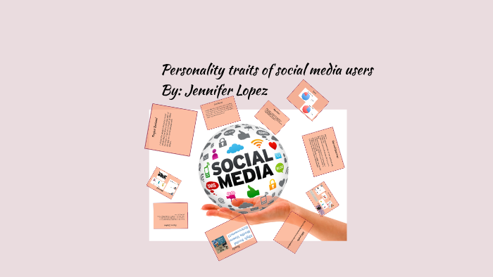 Personality traits of social media users by Jennifer Lopez on Prezi